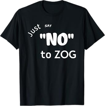 Just Say No To Zog T-Shirt