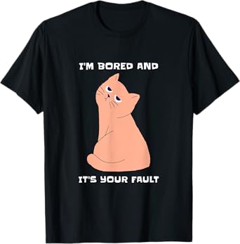 Bored Cat - It's Your Fault Human T-Shirt