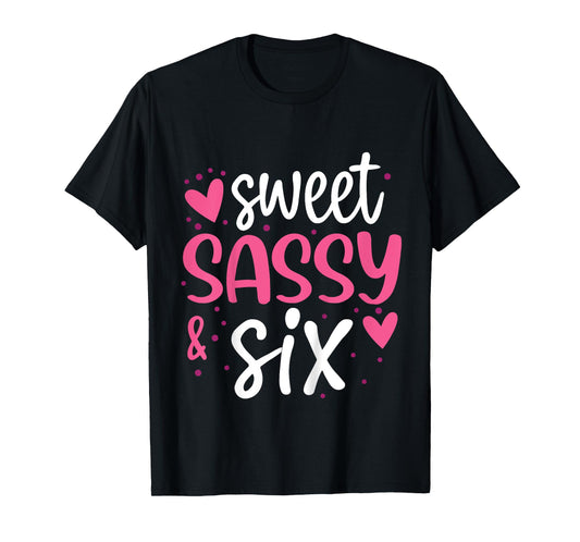 Hearts Sweet Sassy and Six 6 Years Old 6th Birthday Girls T-Shirt