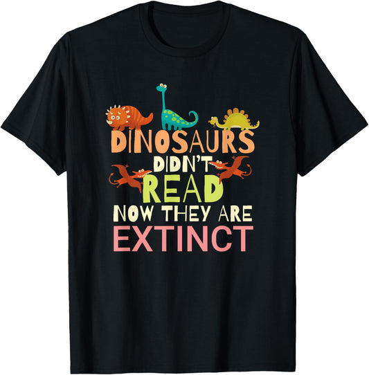 Dinosaurs Didn't Read Now They Are Extinct Teacher Reading Men Women Kids T-Shirt