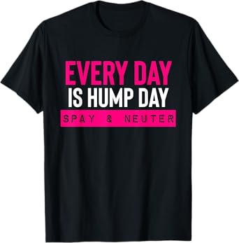 Funny Spay and Neuter Shirt Everyday is Hump Day T Shirt T-Shirt