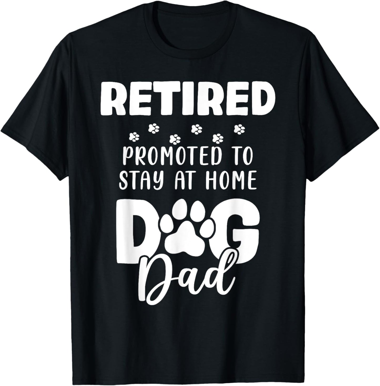 Retired Promoted To Stay At Home Dog Dad Funny Retirement T-Shirt