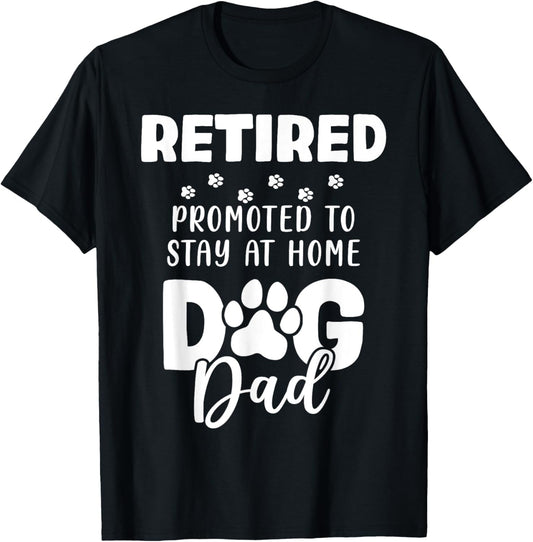 Retired Promoted To Stay At Home Dog Dad Funny Retirement T-Shirt