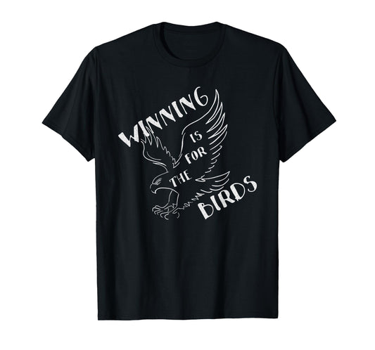 Funny Winning Is For The Birds T-Shirt T-Shirt