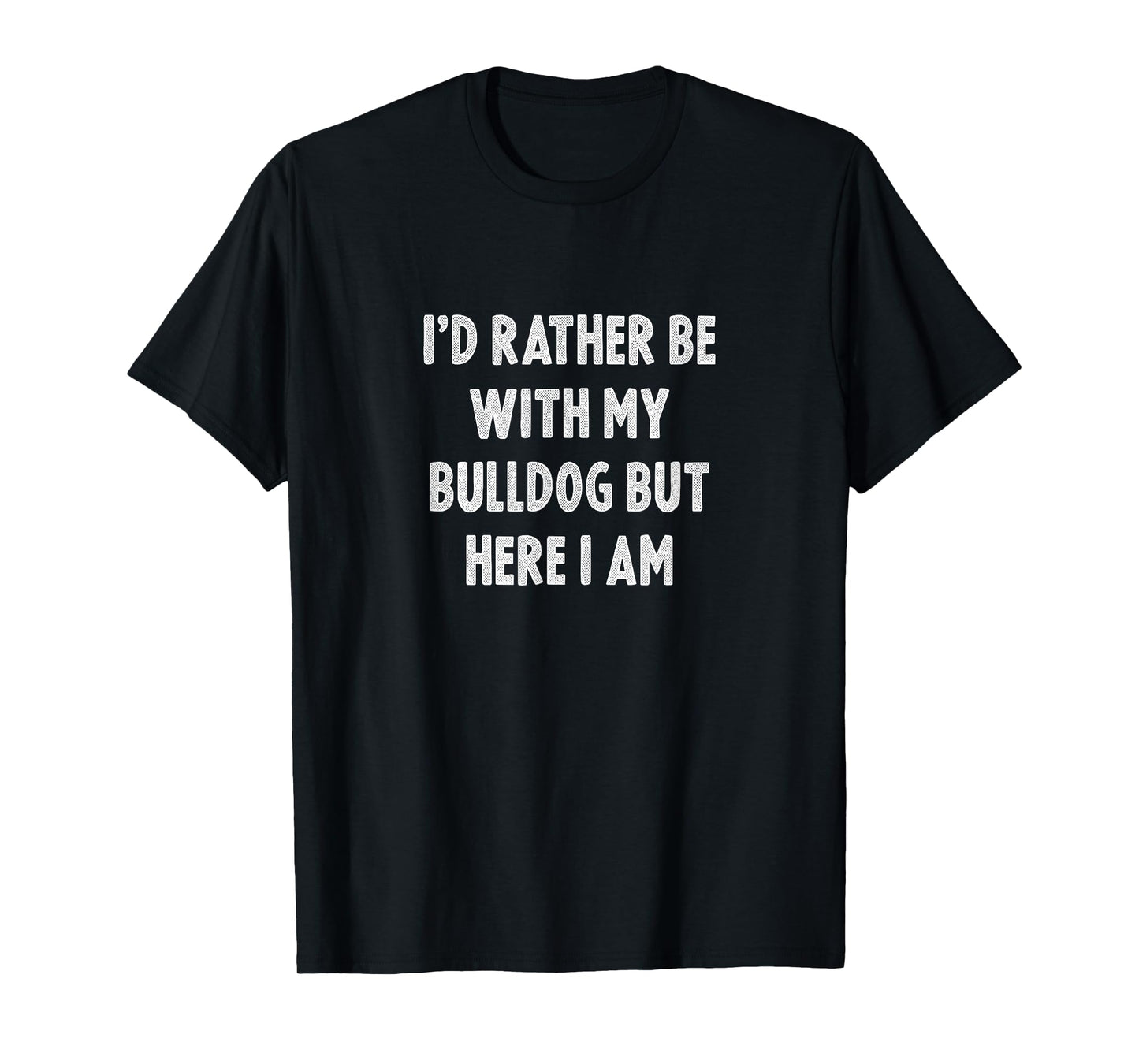 Rather Be With My Bulldog Dog Lovers Men Women Bulldog T-Shirt