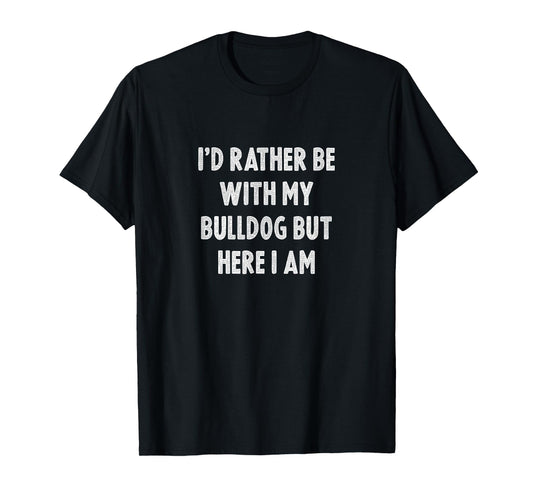 Rather Be With My Bulldog Dog Lovers Men Women Bulldog T-Shirt