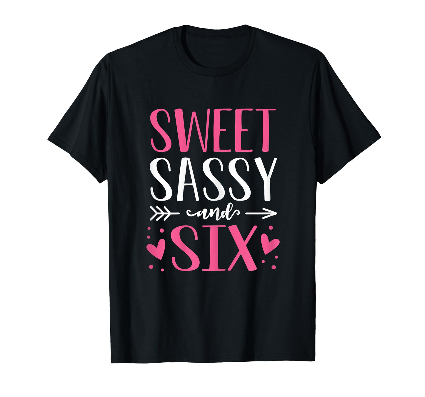 Hearts Sweet Sassy and Six 6 Years Old 6th Birthday Girls T-Shirt