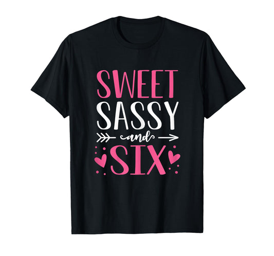 Hearts Sweet Sassy and Six 6 Years Old 6th Birthday Girls T-Shirt