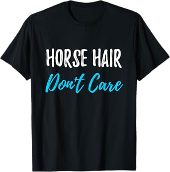 Horse Hair Don't Care T-Shirt Funny Equestrian Gift Shirt T-Shirt