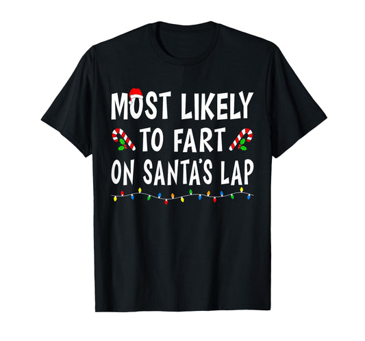Most Likely To Fart On Santa's Lap Funny Family Christmas T-Shirt