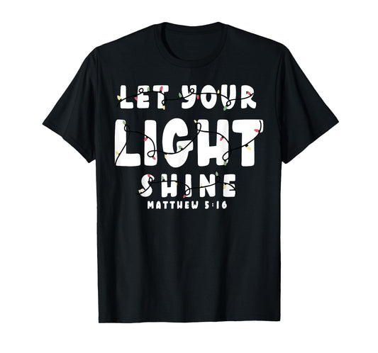 Let Your Light Shine Matthew 5 16 T-Shirt