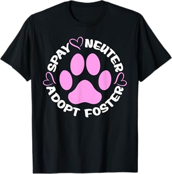 Spay Neuter Adopt Foster Dogs And Cats Pet Paws T-Shirt