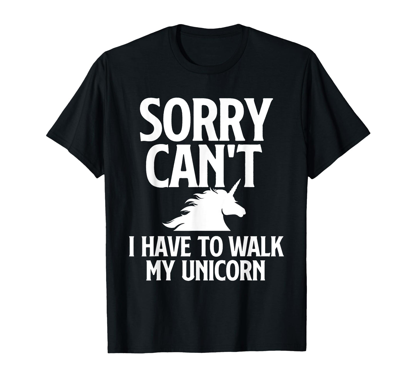 Sorry Can't I Have to Walk My Unicorn - Magical Fantasy T-Shirt