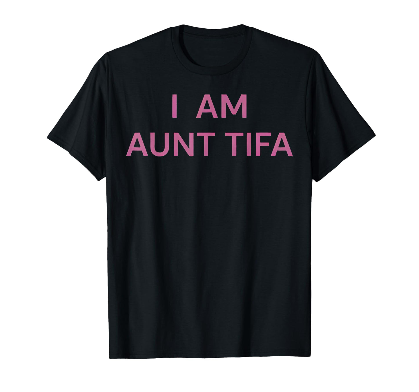 I Am Aunt Tifa Shirt Aunt Tifa Funny Aunt Tifa T-Shirt