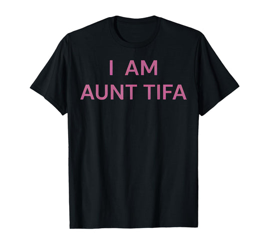 I Am Aunt Tifa Shirt Aunt Tifa Funny Aunt Tifa T-Shirt