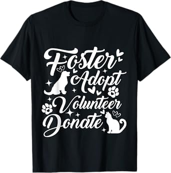 Foster Adopt Volunteer Donate Animal Rescue Shelter Lover T-Shirt