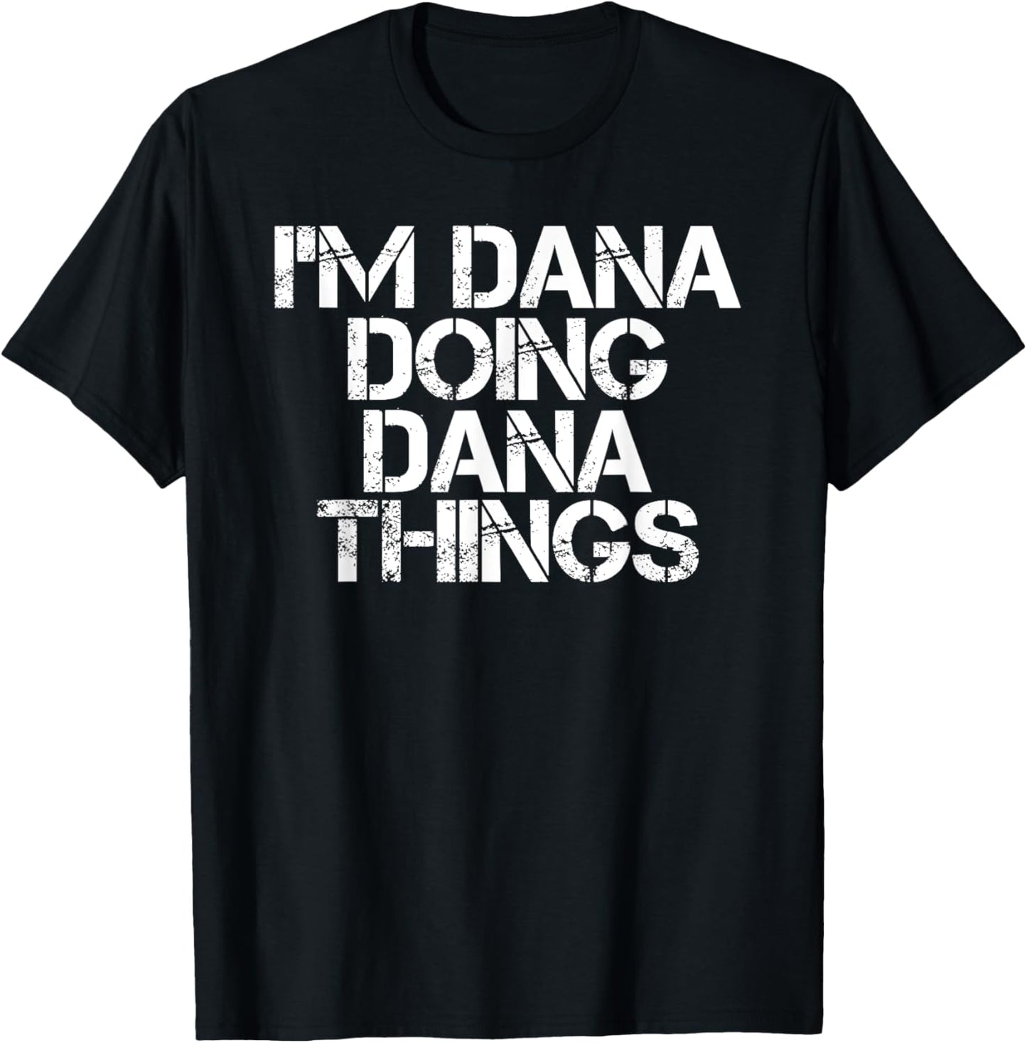 I'M DANA DOING DANA THINGS Funny Birthday Name Gift Idea T-Shirt