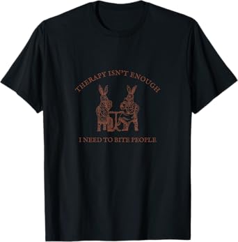 Therapy Isn't Enough I Need To Bite People Funny Pet Lover T-Shirt