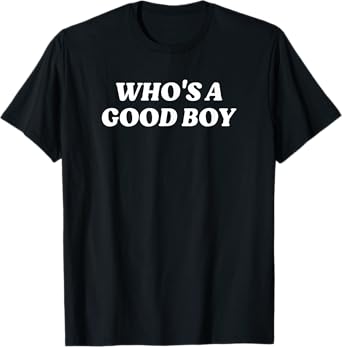Who's A Good Boy Y2K Inspired Fun T-Shirt