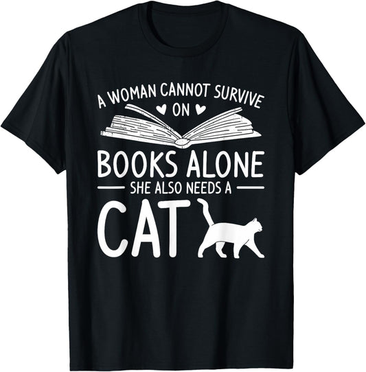 A Woman Cannot Survive On Books Alone She Also Needs A Cat T-Shirt