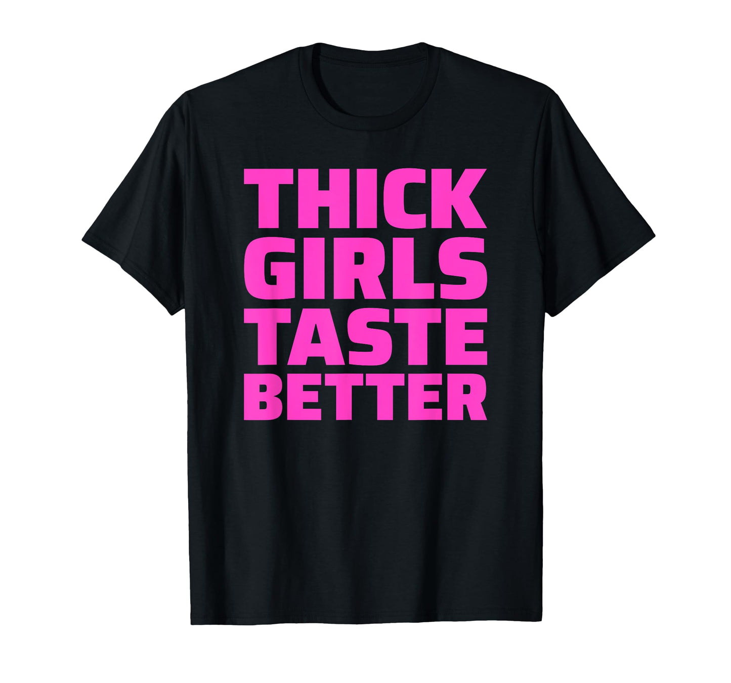 Thick Girls Taste Better T-Shirt