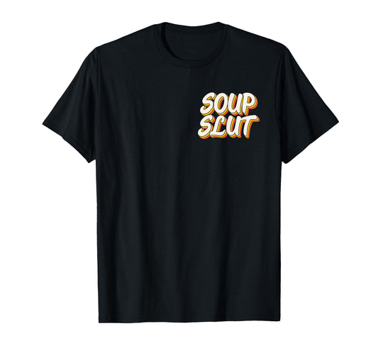 Dirty Adult Humor Funny Sarcastic Soup Slut Lover Saying Tee T-Shirt