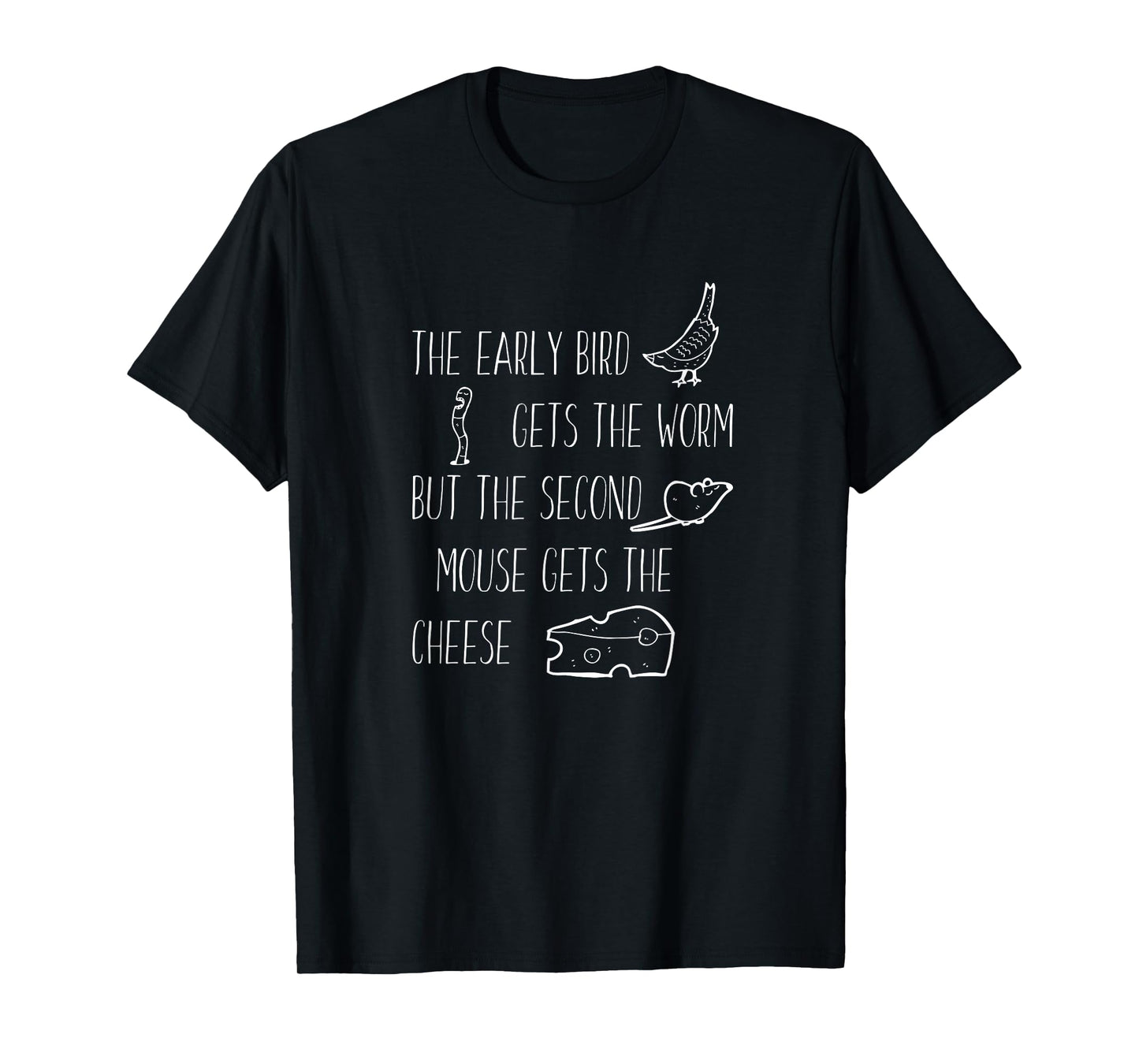Early Bird Gets The Worm but the Second Mouse Cheese Shirt T-Shirt