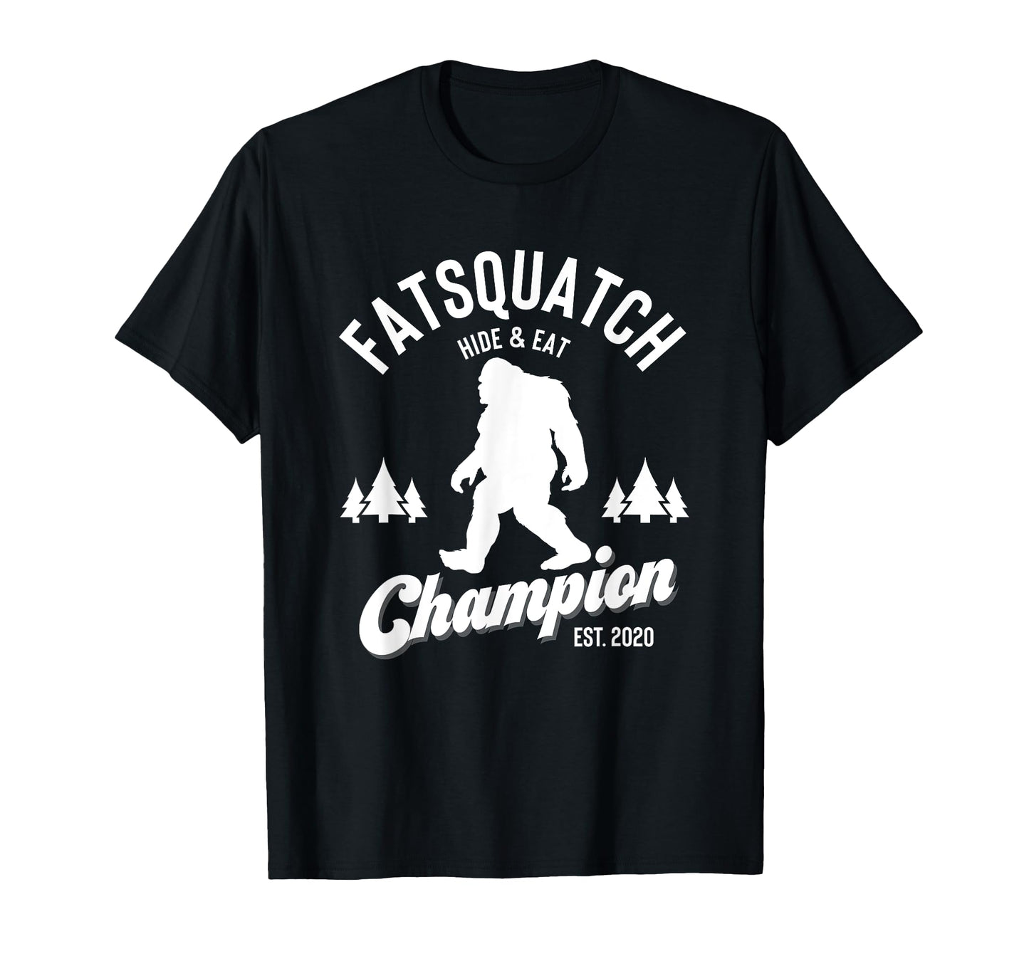 Funny Sasquatch Fatsquatch Hide and Eat Champion Est 2020 T-Shirt