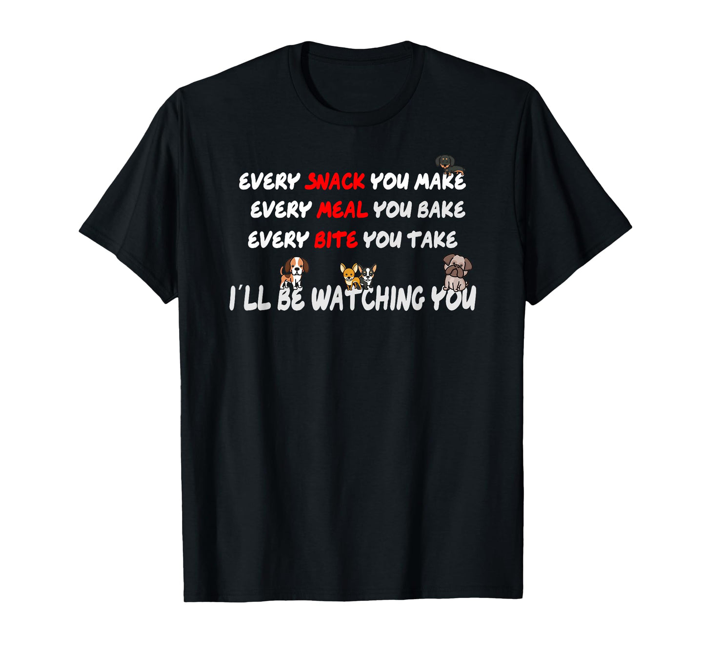 Every meal you make every bite you take T-Shirt