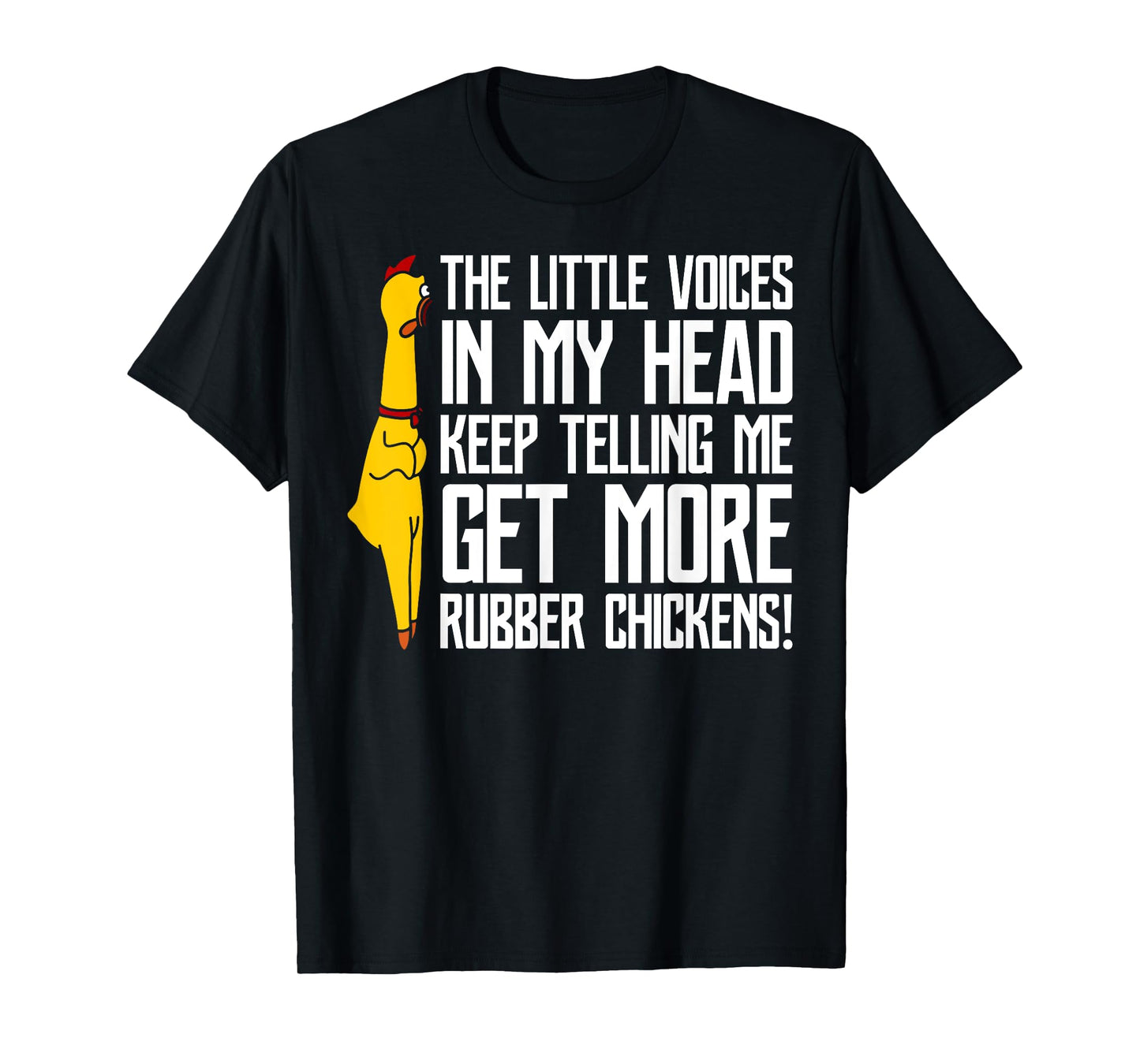 The Little Voices In My Head Get More Rubber Chickens T-Shirt