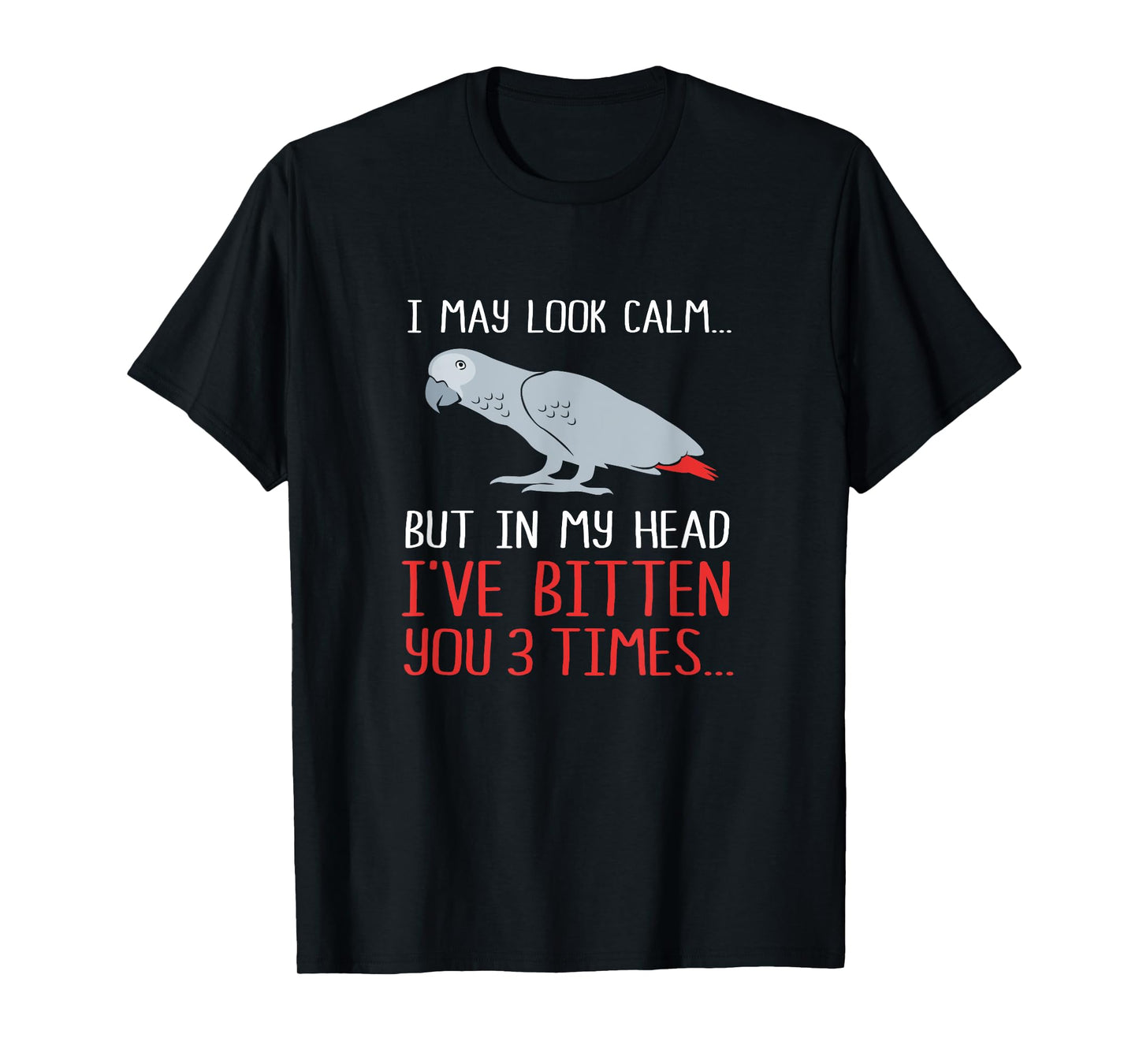 I May Look Calm But In My Head Funny African Grey Parrot T-Shirt