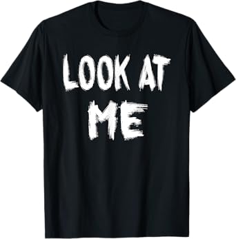 Look at Me - funny outfit for special women and men T-Shirt