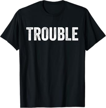 Where I Go Trouble Follows Funny Matching Couples Humor T-Shirt