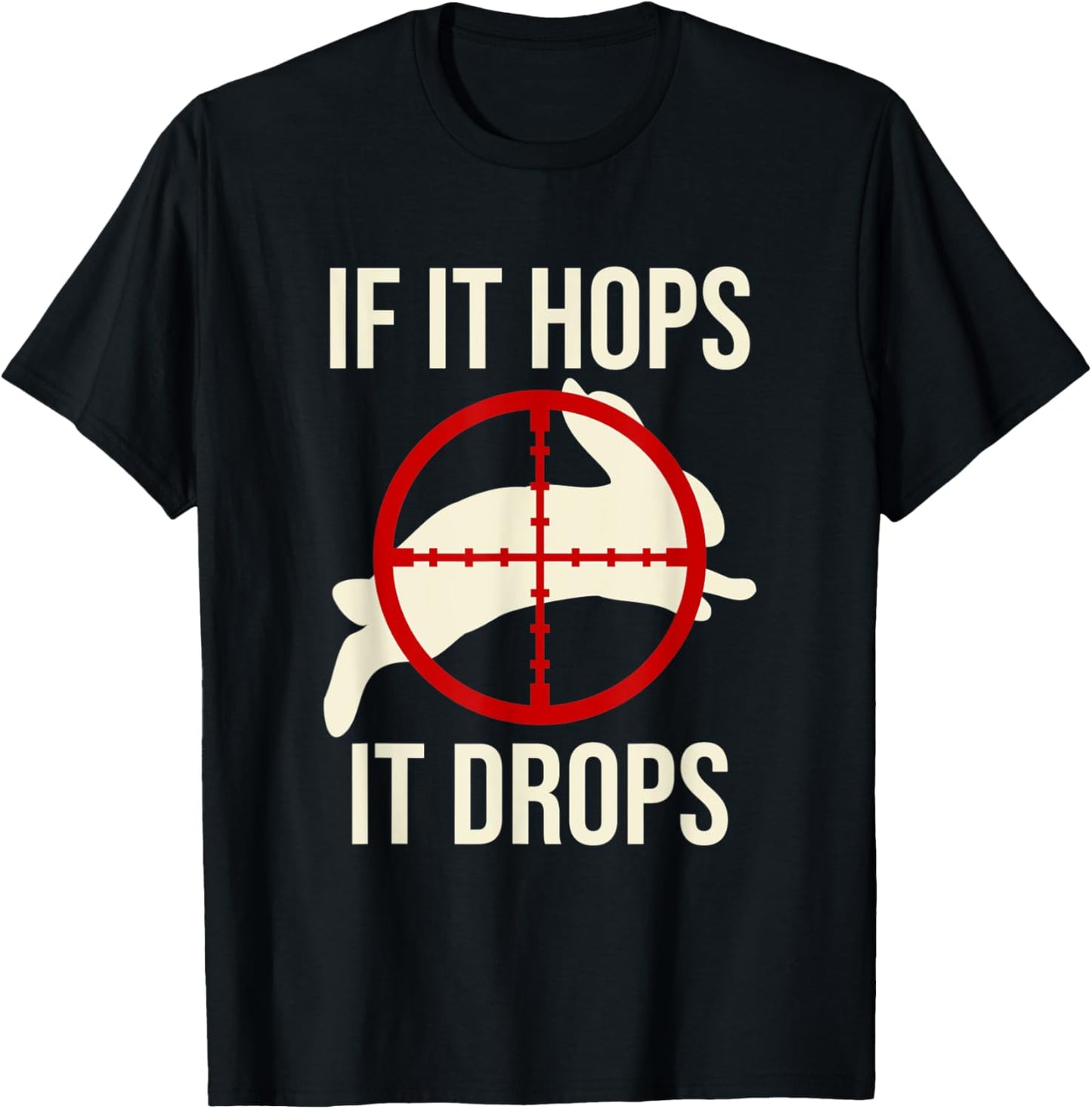 Rabbit Hunting Rabbit Hunter - If It Hops It Drops T-Shirt