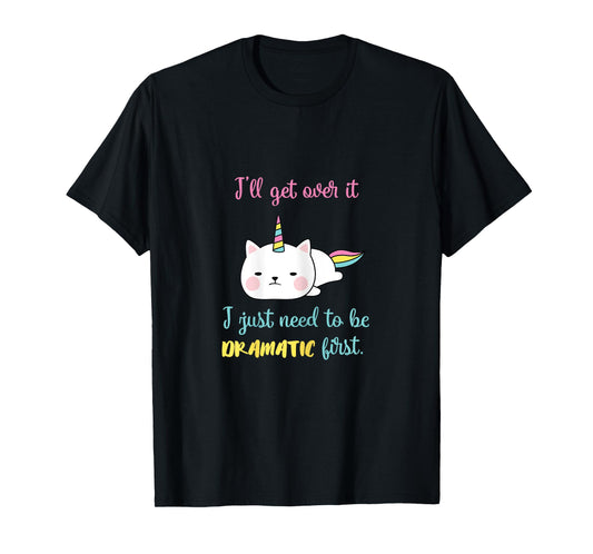 Caticorn I'll Get Over It I Just Need To Be Dramatic First T-Shirt