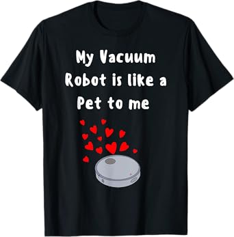 Robot Vacuum funny pet lover house cleaner cute robot pet T-Shirt