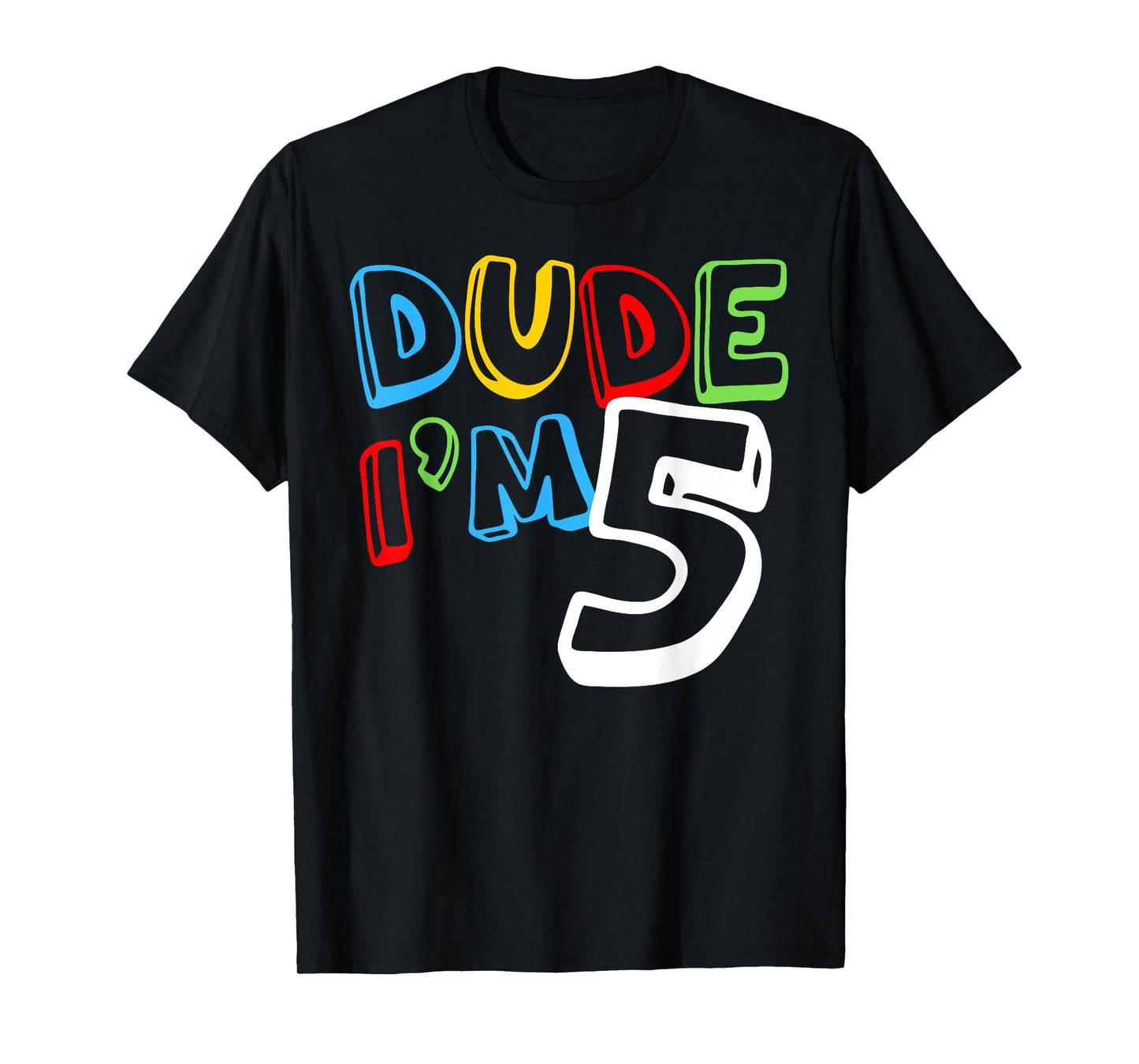 Dude I'm 5 Year Old It's My 5th Birthday Kid Happy Playful T-Shirt