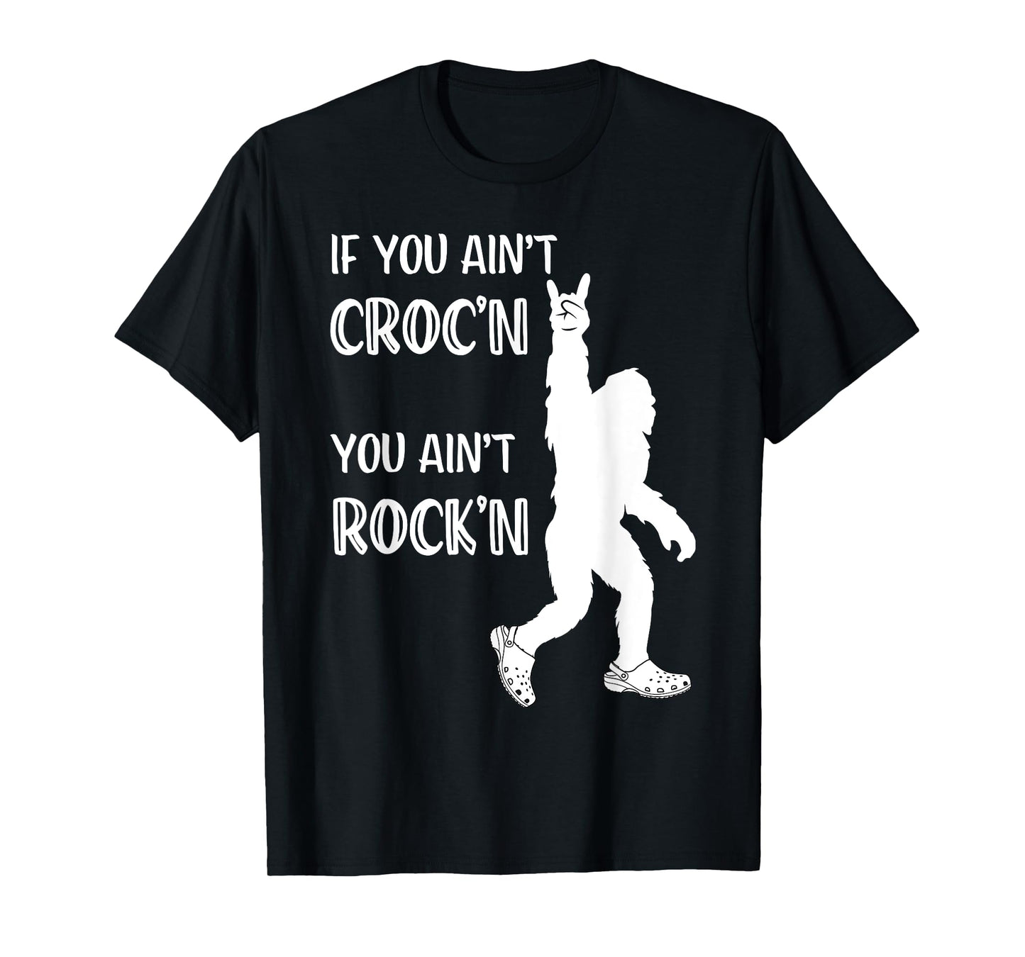Fun Summer Time Bigfoot If You Ain't Croc'n You Ain't Rock'n Men Women Kids T-Shirt