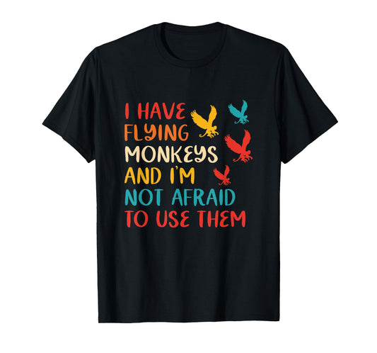 I Have Flying Monkeys & I'm Not Afraid To Use Them Vintage T-Shirt
