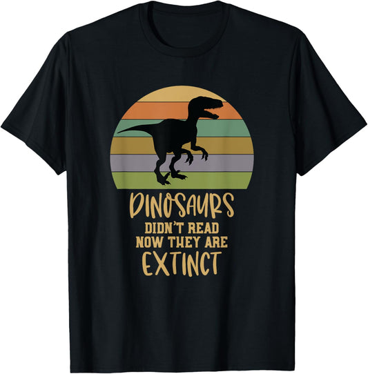 Dinosaurs Didnt Read Now They Are Extinct Teacher T-Shirt for Men Women Girls Kids