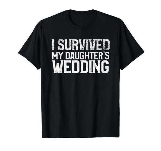 I Survived My Daughter's Wedding Funny Marriage Party T-Shirt