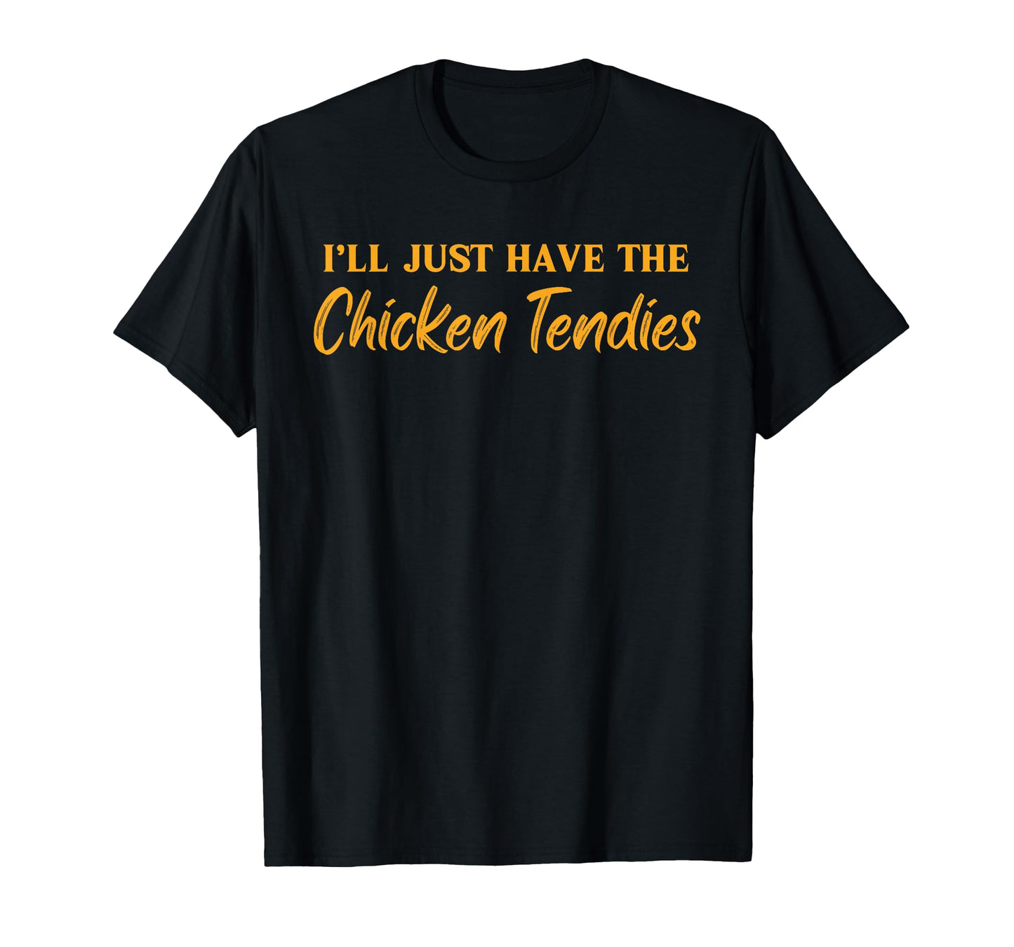 I'll Just Have The Chicken Tendies Funny Chicken Tenders T-Shirt