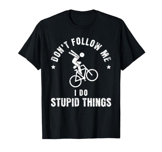 Don't Follow Me I Do Stupid Things Funny Bicycle BMX T-Shirt