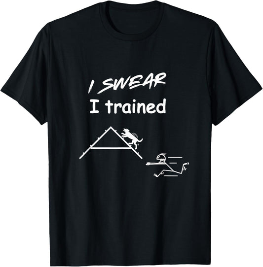 Funny Dog Agility - I swear I trained running after your dog T-Shirt
