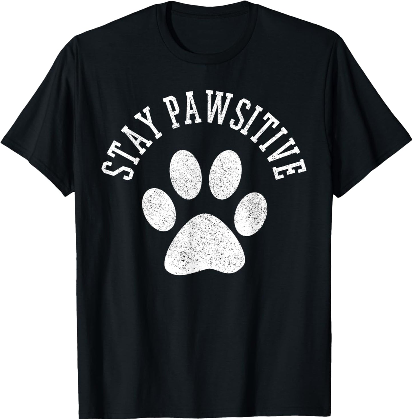 Stay Pawsitive Shirt - Dog Paw Cat Animal Cute T-Shirt Gift T-Shirt