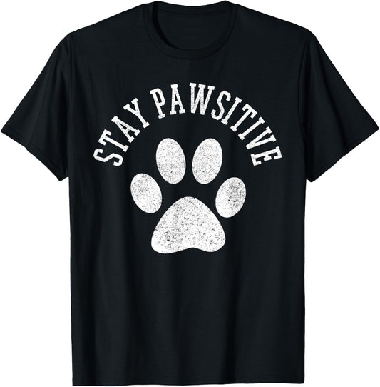 Stay Pawsitive Shirt - Dog Paw Cat Animal Cute T-Shirt Gift T-Shirt