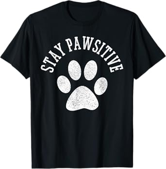 Stay Pawsitive Shirt - Dog Paw Cat Animal Cute T-Shirt Gift T-Shirt