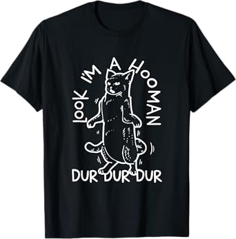 Look I'm A Hooman Dur Dur T-Shirt