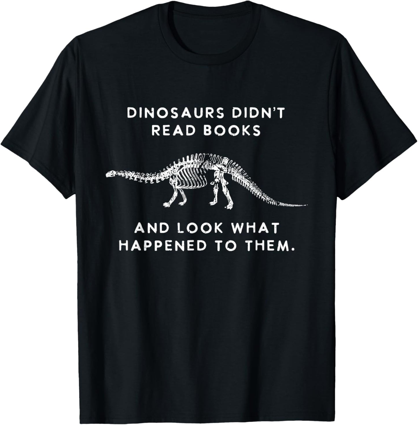Dinosaurs Didn't Read Books And Look What Happened to them T-Shirt