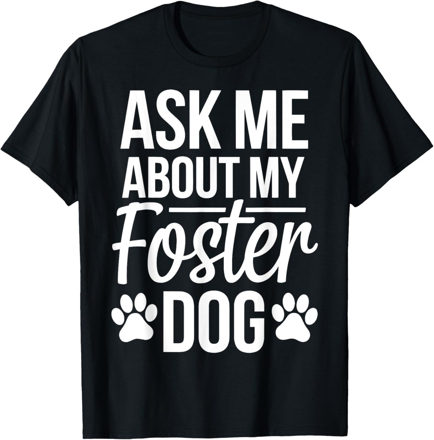 Ask Me About My Foster Dog T-Shirt